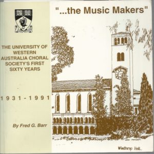 Music Makers, The: The University of Western Australia Choral Society’s First Sixty Years, 1931-1991
