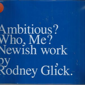 Ambitious ? Who Me? Newish Work by Rodney Glick