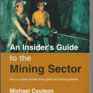 An Insider’s Guide to the Mining Sector: How to Make Money from Gold and Mining Shares