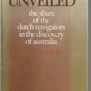 Australia Unveiled: The Share Of The Dutch Navigators In The Discovery Of Australia