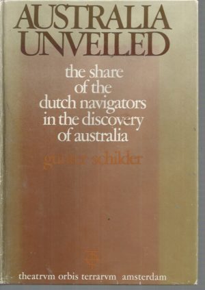 Australia Unveiled: The Share Of The Dutch Navigators In The Discovery Of Australia
