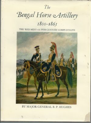 Bengal Horse Artillery 1800 - 1861, The. The 'Red Men' - A 19th Century Corps d'Elite