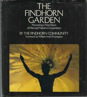 Findhorn Garden, The: Pioneering a New Vision of Man and Nature in Cooperation