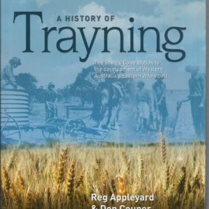 History of Trayning, A: The Shire’s Contribution to the Development of Western Australia’s Eastern Wheatbelt