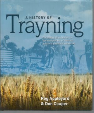 History of Trayning, A: The Shire's Contribution to the Development of Western Australia's Eastern Wheatbelt