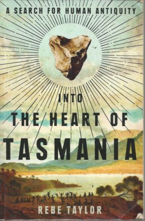 Into the Heart of Tasmania: A Search For Human Antiquity