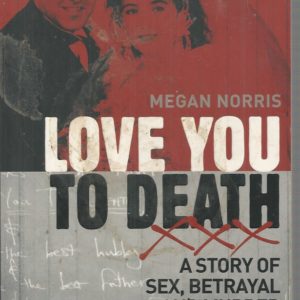 Love You to Death: A Story of Sex, Betrayal and Murder Gone Wrong