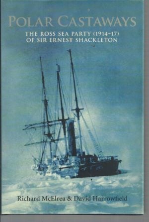 Polar Castaways: The Ross Sea Party (1914-17) of Sir Ernest Shackleton