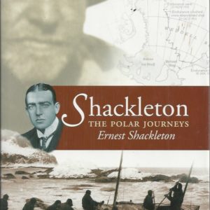 SHACKLETON: THE POLAR JOURNEYS. “The Heart of the Antarctic” & “South”.