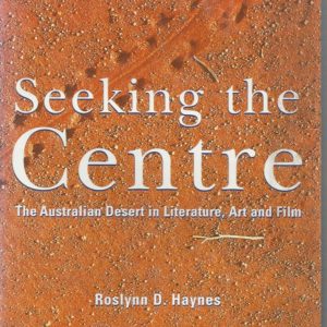 Seeking the Centre: The Australian Desert in Literature, Art and Film
