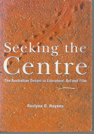 Seeking the Centre: The Australian Desert in Literature, Art and Film