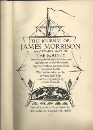 THE JOURNAL OF JAMES MORRISON Boatswain's Mate Of The Bounty Describing The Mutiny & Subsequent Misfortunes Of The Mutineers Together With An Account Of The Island Of Tahiti