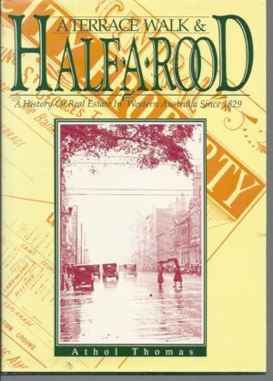 Terrace Walk & Half-a-Rood, A : A History of Real Estate in Western Australia Since 1829