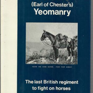 Cheshire (Earl of Chester’s) Yeomanry 1898 – 1967, The. “The last regiment to fight on horses.”