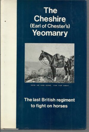Cheshire (Earl of Chester's) Yeomanry 1898 - 1967, The. "The last regiment to fight on horses."