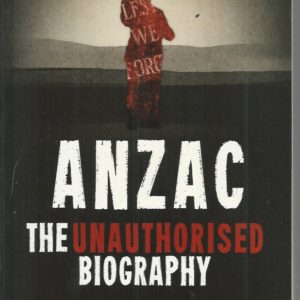 ANZAC: The Unauthorised Biography