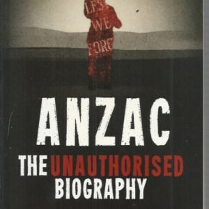 ANZAC: The Unauthorised Biography