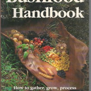 Bushfood Handbook, The: How to Gather, Grow, Process & Cook Australian Wild Foods