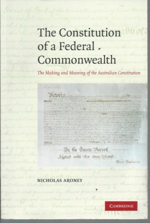 Constitution of a Federal Commonwealth, The: The Making and Meaning of the Australian Constitution
