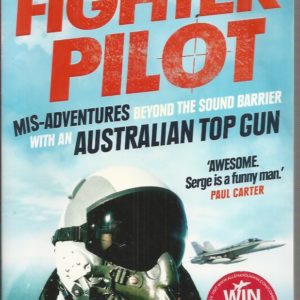 Fighter Pilot: Mis-Adventures Beyond the Sound Barrier with An Australian Top Gun