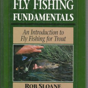 Fly Fishing Fundamentals: An Introduction to Fly Fishing for Trout