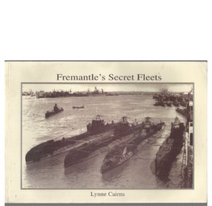 Fremantle's Secret Fleets: Allied Submarines Based in Western Australia during World War II