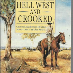 Hell West And Crooked: Crocodile and Buffalo Hunting Adventures in the Far North