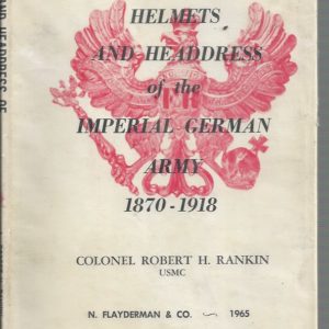 Helmets and Headdress of the Imperial German Army 1870 – 1918