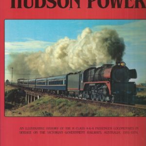 Hudson Power: An illustrative history of the R class 4-6-4 passenger locomotives in service on the Victorian Government Railways, Australia, 1951-1974