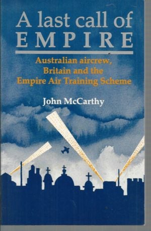 Last Call of Empire, A : Australian aircrew, Britain and the Empire Air Training Scheme