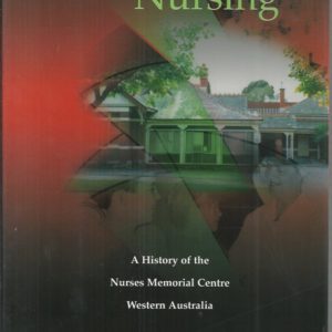 Nurses for Nursing: A History of the Nurses Memorial Centre, Western Australia