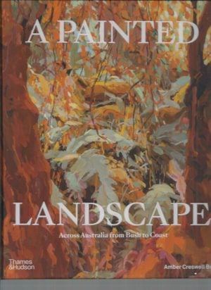 Painted Landscape, A: Across Australia from Bush to Coast