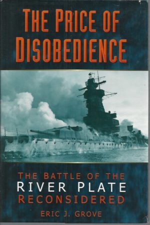 Price of Disobedience, The: The Battle of the River Plate Reconsidered