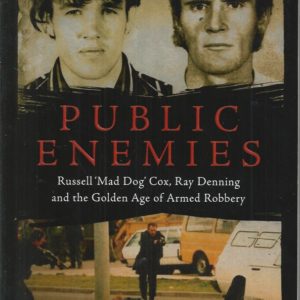 Public Enemies: Russell ‘Mad Dog’ Cox, Ray Denning And The Golden Age Of Armed Robbery