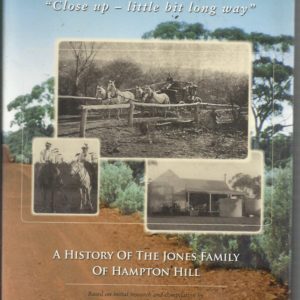 ROAD TO BULONG, THE.  “Close up – little bit long way” A History of the Jones Family of Hampton Hill.