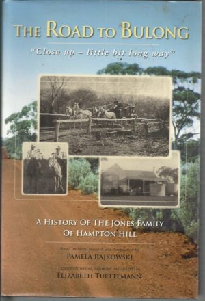 ROAD TO BULONG, THE.  "Close up - little bit long way" A History of the Jones Family of Hampton Hill.