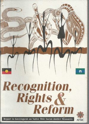Recognition, Rights and Reform : A report to Government on native title social justice measures