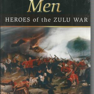 Rorke’s Drift Men, The: Heroes of the Zulu War