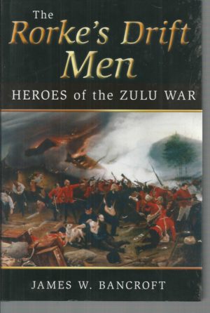 Rorke's Drift Men, The: Heroes of the Zulu War