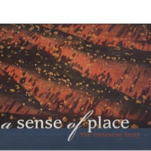 Sense of Place, A: The Fortescue Story