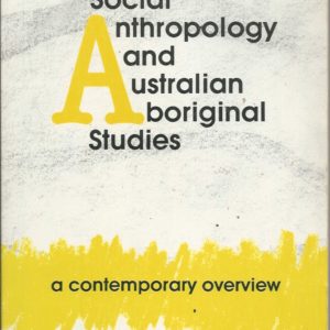 Social Anthropology and Australian Aboriginal Studies: A Contemporary Overview