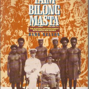 Taim Bilong Masta: The Australian Involvement with Papua New Guinea