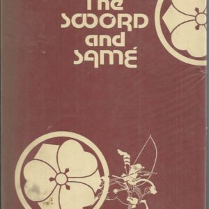 Sword and Samé, The: Sword Book in Honchō Gunkikō, The and the Book of Samé Kō hi sei gi of Inaba Tsūriō