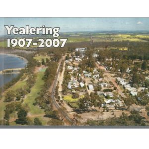 Yealering 1907-2007 and “Lakeside Reflections” (History of Yealering School 1910-1985)