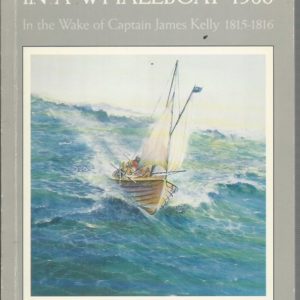AROUND TASMANIA IN A WHALEBOAT 1986. In the Wake of Captain James Kelly 1815-1816