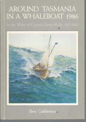 AROUND TASMANIA IN A WHALEBOAT 1986. In the Wake of Captain James Kelly 1815-1816