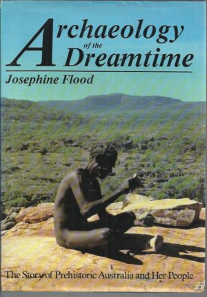 Archaeology of the Dreamtime: The story of prehistoric Australia and her people.