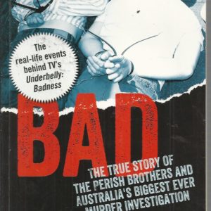 BAD : The true story of the Perish brothers and Australia’s biggest ever murder investigation