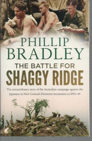 Battle for Shaggy Ridge, The : The Extraordinary Story of the Australian Campaign Against the Japanese in New Guinea's Finisterre Mountains in 1943-44
