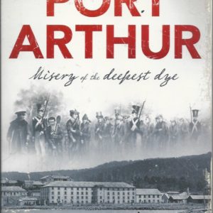 Convict-era Port Arthur : Misery of the Deepest Dye